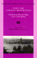 Portlaw, County Waterford, 1825-76: Portrait of an Industrial Village and Its Cotton Industry (Maynooth Studies in Local History, No. 33) 0716527227 Book Cover