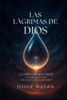 Las Lágrimas de Dios: La Niña de Sus Ojos — Cuán Precioso Eres Para Aquel Que Llora Por Ti (Semillas del Alma Serie Uno) (Spanish Edition) B0FQNYTGZQ Book Cover