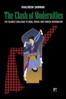 Clash of Modernities: The Making and Unmaking of the New Jew, Turk, and Arab and the Islamist Challenge 1594516987 Book Cover