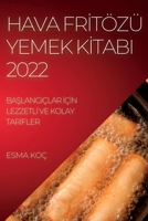 Hava Frİtözü Yemek Kİtabi 2022: BaŞlangiçlar İçİn Lezzetlİ Ve Kolay Tarİfler 1837893411 Book Cover