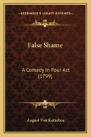 False Shame: A Comedy In Four Act 1275697054 Book Cover