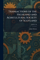 Transactions of the Highland and Agricultural Society of Scotland 1025363450 Book Cover