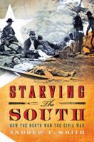 Starving the South: How the North Won the Civil War 0312601816 Book Cover