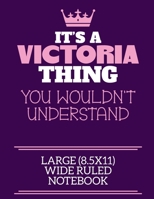It's A Victoria Thing You Wouldn't Understand Large (8.5x11) Wide Ruled Notebook: A cute notebook or notepad to write in for any book lovers, doodle writers and budding authors! 1712417622 Book Cover