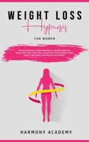Weight Loss Hypnosis for Women: Powerful Hypnosis, Guided Meditations, and Affirmations for Women Who Want to Burn Fat. Increase Your Self Confidence ... Motivation, and Heal Your Soul & Body! 1800761767 Book Cover