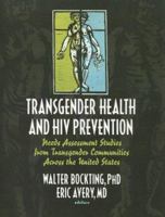 Transgender Health And HIV Prevention: Needs Assessment Studies from Transgender Communities Across the United States 0789030152 Book Cover