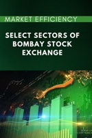 Market Efficiency of Select Sectors of Bombay Stock Exchange 4319079116 Book Cover