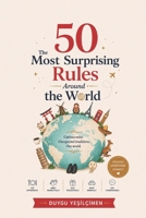 The 50 Most Surprising Rules Around the World: Hidden Customs, Unspoken Etiquette, and Everyday Behaviors That Shape Life Across Cultures B0H5CSPNG8 Book Cover