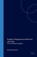 Forging a Singaporean Statehood 1965-1995: The Contribution of Japan (International Law in Japanese Perspective, V. 9) (International Law in Japanese Perspective, V. 9) 9041119523 Book Cover