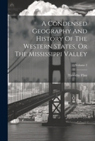 A Condensed Geography And History Of The Western States, Or The Mississippi Valley; Volume 2 1022262270 Book Cover