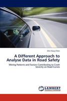 A Different Approach to Analyse Data in Road Safety: Mining Patterns and Factors Contributing to Crash Severity on Road Curves 3845434570 Book Cover
