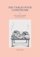 Des tables pour construire: Petit traité de psychologie de la salle des maîtres (French Edition) 2322864420 Book Cover