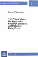 The Philosophical Background to Friedrich Schiller's Aesthetics of Living Form (Philosophical Background to Friedrich Schiller's Aesthetics) 3820471952 Book Cover
