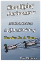 Simplifying Scrivener 3: A Guide To Get Your Self-Publishing Ducks In A Row B092P6WKJL Book Cover