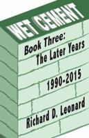 Wet Cement: The Later Years 1990-2015 1478723149 Book Cover