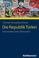 Die Republik Turkei: Kritische Bilanz Eines Jahrhunderts 3170211471 Book Cover