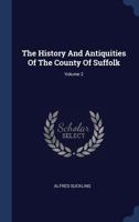 The History And Antiquities Of The County Of Suffolk; Volume 2 1021279382 Book Cover