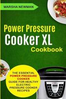 Power Pressure Cooker XL Cookbook: the Essential Power Pressure Cooker Guide for Healthy Electric Pressure Cooker Recipes 1724951173 Book Cover