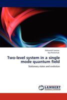 Two-level system in a single mode quantum field: Stationary states and evolution 3846558915 Book Cover