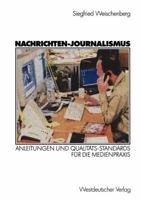 Nachrichten-Journalismus: Anleitungen Und Qualitats-Standards Fur Die Medienpraxis 3322804089 Book Cover