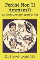 Perchè Non Ti Ammazzi?: 100 Ottimi Motivi Per Togliersi La Vita (Italian Edition) 1696964474 Book Cover
