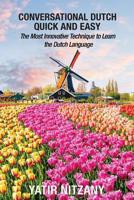 Conversational Dutch Quick and Easy: The Most Innovative Technique to Learn the Dutch Language. Travel to the Netherlands and Amsterdam 1951244184 Book Cover