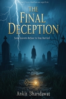 The Final Deception: Some Secrets Refuse To Stay Burried B0FSSTGT83 Book Cover
