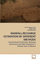 RAINFALL-RECHARGE ESTIMATION BY DIFFERENT METHODS: Rainfall-Runoff-Infiltration-Recharge Interactions and Their Estimation in Potohar Area of Pakistan 363924382X Book Cover
