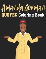 Amanda Gorman Quotes Coloring Book: Amanda Gorman Inspiration Quotes For Young Poet Fans, 2021 Inauguration Day Amanda Gorman Coloring Book, Gift For ... For Adults Relaxation with Stress Relieving. null Book Cover
