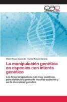 La manipulación genética en especies con interés genético: Los fines terapeuticos son muy positivos, pero dañan los genes de muchas especies y asi la diversidad genetica 6202129433 Book Cover