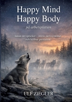 Happy Mind, Happy Body: på arbetsplatsen. Innan det spricker, stress, nervsystemet och hållbar prestation (Swedish Edition) 9181144318 Book Cover