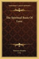 The Spiritual Basis Of Love 1425346391 Book Cover