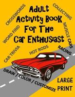 Adult Activity Book for the Car Enthusiast: Large Print Crosswords, Word Find, Car Trivia, Matching, Color and Customize and More (Adult Activity Books) 1978132719 Book Cover