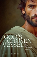 God's Chosen Vessel: The Thirteenth Apostle (Paul: The Man and His Letter) 9696192509 Book Cover