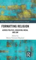 Formatting Religion: Across Politics, Education, Media, and Law 1138599980 Book Cover