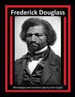 Frederick Douglass: Monologue and Narrator Play 1983436968 Book Cover