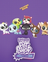 Littlest Pet Shop Coloring Book: A Fantastic Coloring Book For Lovers Of Littlest Pet Shop. A Way To Relax And Cultivate Creativity B0939XVPJP Book Cover
