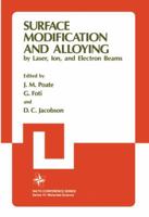 Surface Modification and Alloying by Laser, Ion, and Electron Beams (Nato Conference Series VI, Materials Science) 1461337356 Book Cover