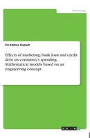 Effects of marketing, bank loan and credit debt on consumer's spending. Mathematical models based on an engineering concept 3668900671 Book Cover