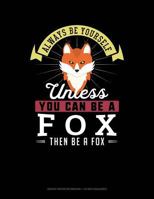 Always Be Yourself Unless You Can Be A Fox Then Be A Fox: Graph Paper Notebook - 1/2 Inch Squares 1793312397 Book Cover