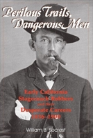 Perilous Trails, Dangerous Men: Early California Stagecoach Robbers and Their Desperate Careers, 1856-1900 1884995241 Book Cover