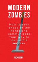 Modern Zombies: How to Stay Ahead of the Horde and Communicate Your Way to Incredible Success 0993592929 Book Cover