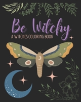 Be Witchy: A Witches Coloring Book B08Q6HZNDF Book Cover