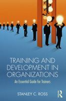 Training and Development in Organizations: An Essential Guide For Trainers 1138097314 Book Cover