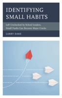 Identifying Small Habits: Left Unchecked by School Leaders Small Faults Can Become Major Cracks 1475864019 Book Cover