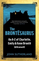 The Brontesaurus: An A-Z of Charlotte, Emily and Anne Brontë (and Branwell) 178578143X Book Cover