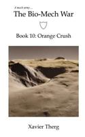 The Bio-Mech War, Book 10: Orange Crush 1641450363 Book Cover