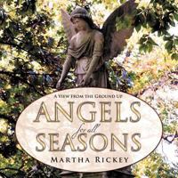 Angels for All Seasons: A View from the Ground Up 1462400752 Book Cover