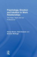 Psychology, Emotion and Intuition in Work Relationships: The Head, Heart and Gut Professional 1138302740 Book Cover