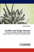 Conflict and Single Women: A Study of the Health and Mental Health of Single Women in Kashmir in context of the on?going Conflict 3844303588 Book Cover